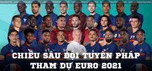 Chiều sâu đội tuyển Pháp tham dự Euro 2021