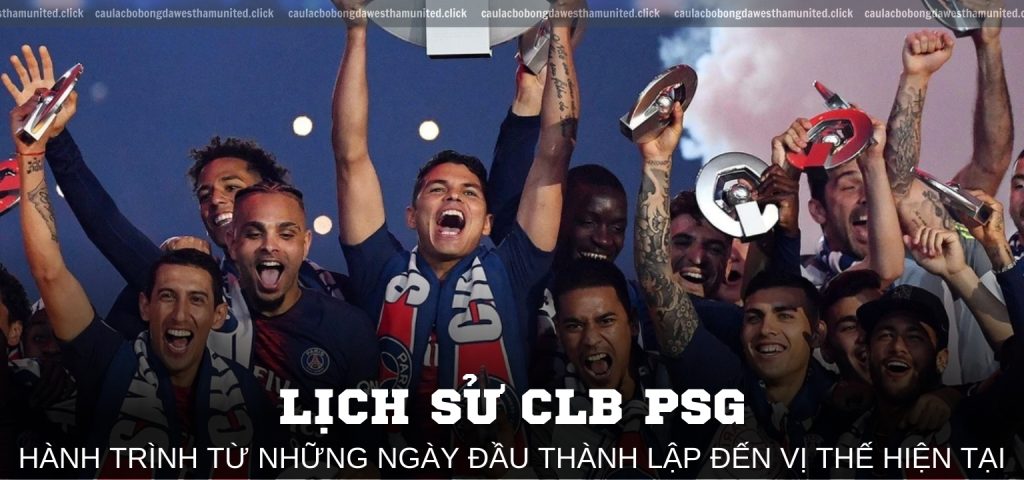 Lịch sử CLB PSG – Hành trình từ những ngày đầu thành lập đến vị thế hiện tại